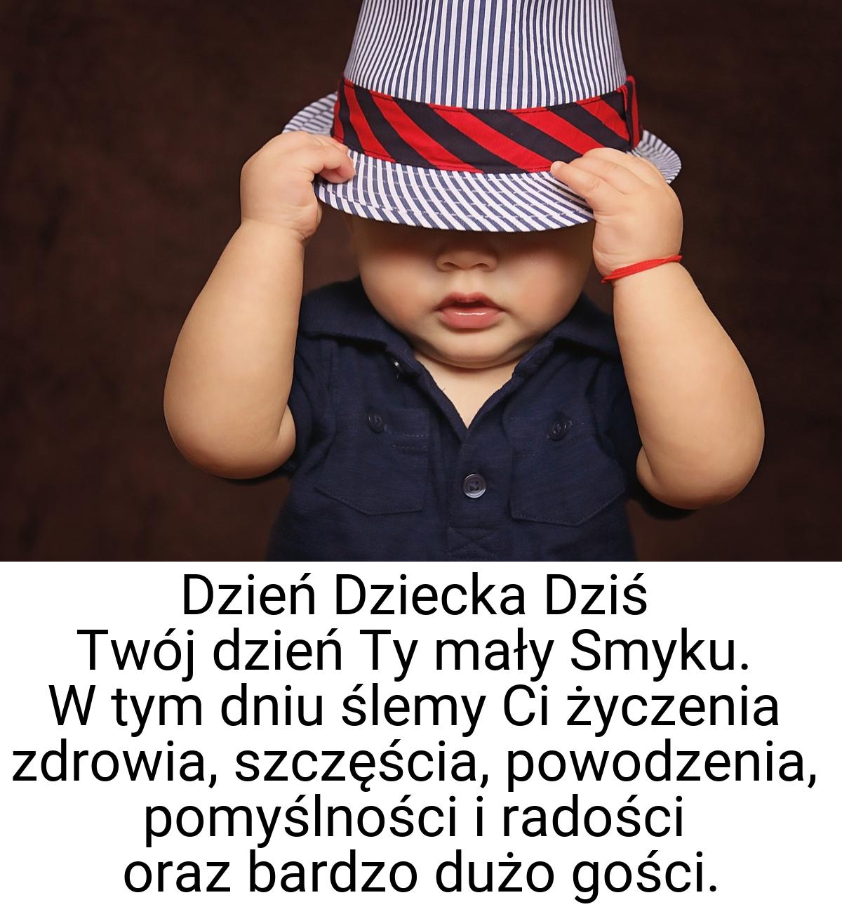 Dzień Dziecka Dziś Twój dzień Ty mały Smyku. W tym dniu