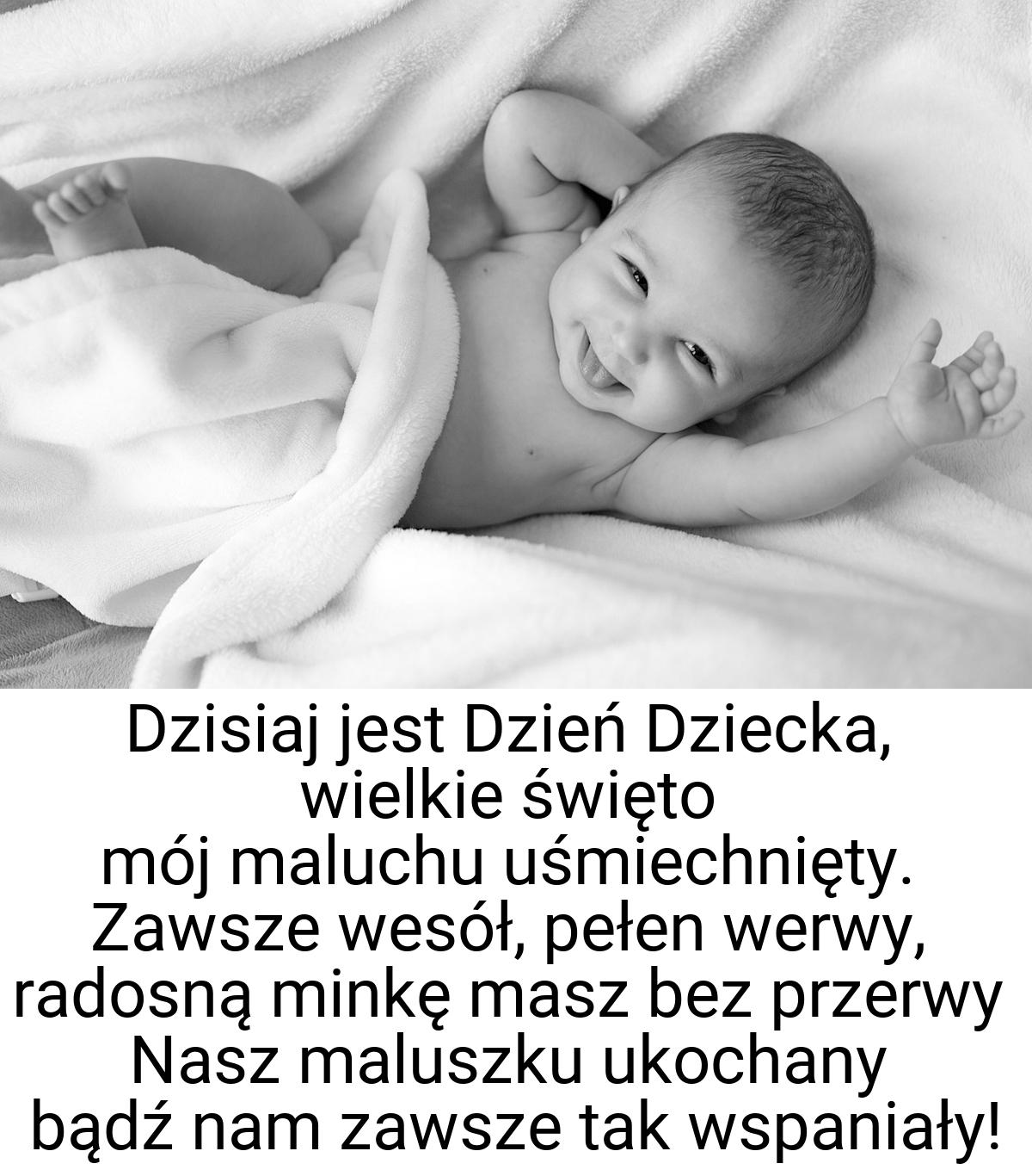 Dzisiaj jest Dzień Dziecka, wielkie święto mój maluchu