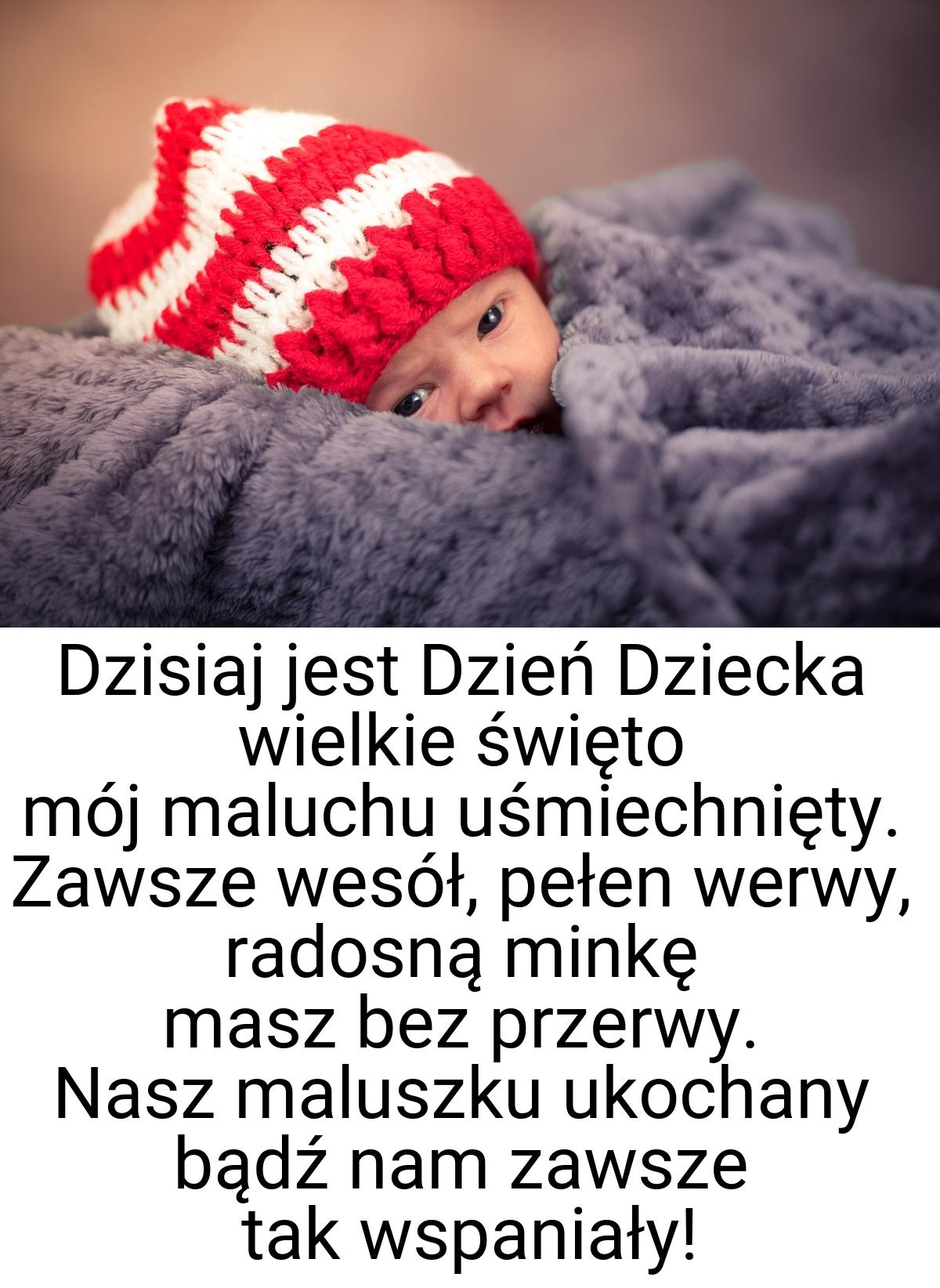 Dzisiaj jest Dzień Dziecka wielkie święto mój maluchu