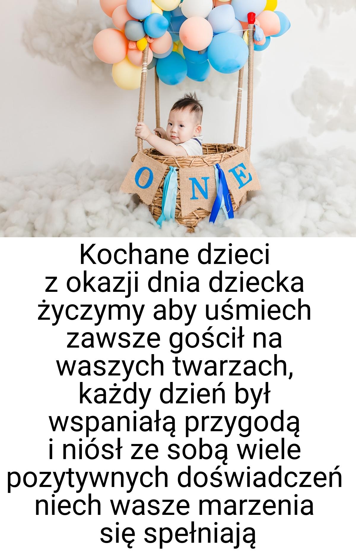 Kochane dzieci z okazji dnia dziecka życzymy aby uśmiech