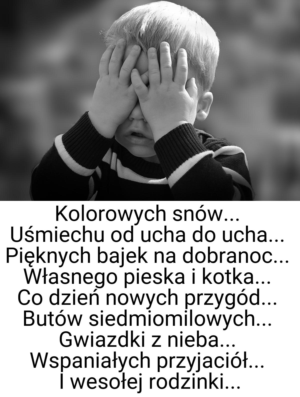 Kolorowych snów... Uśmiechu od ucha do ucha... Pięknych