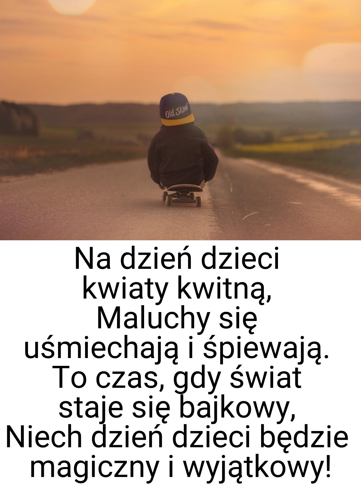 Na dzień dzieci kwiaty kwitną, Maluchy się uśmiechają i