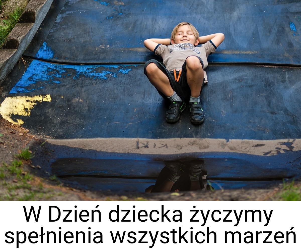 W Dzień dziecka życzymy spełnienia wszystkich marzeń