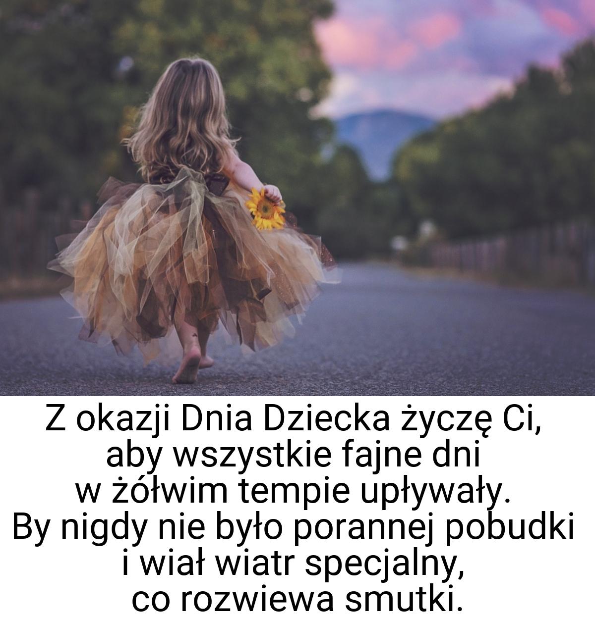 Z okazji Dnia Dziecka życzę Ci, aby wszystkie fajne dni w