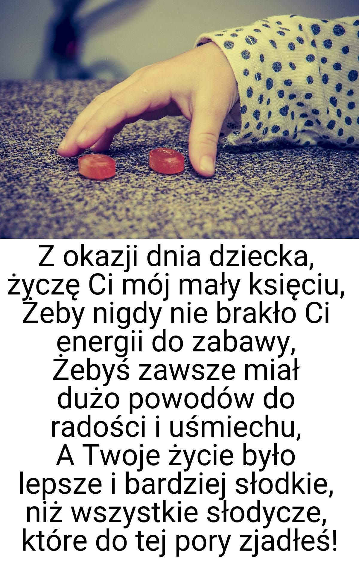 Z okazji dnia dziecka, życzę Ci mój mały księciu, Żeby