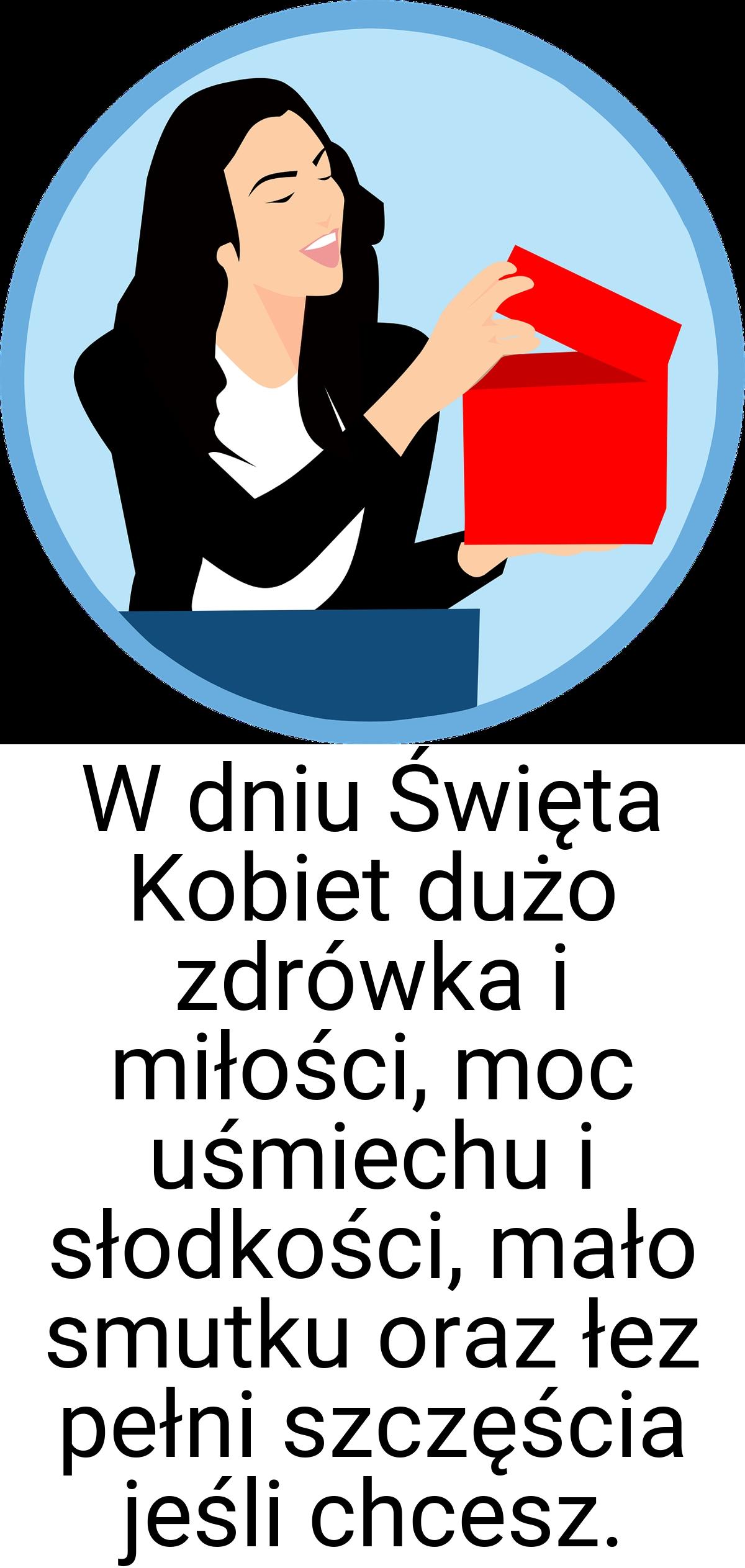 W dniu Święta Kobiet dużo zdrówka i miłości, moc uśmiechu i