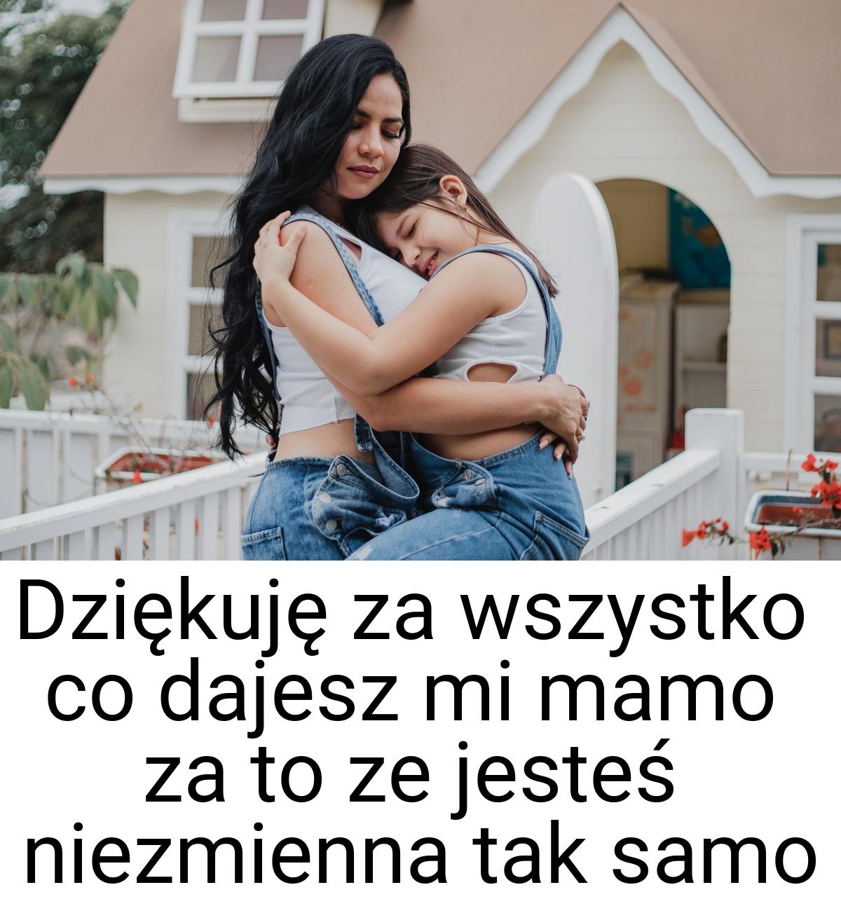 Dziekuje za wszystko co dajesz mi mamo za to ze jestes