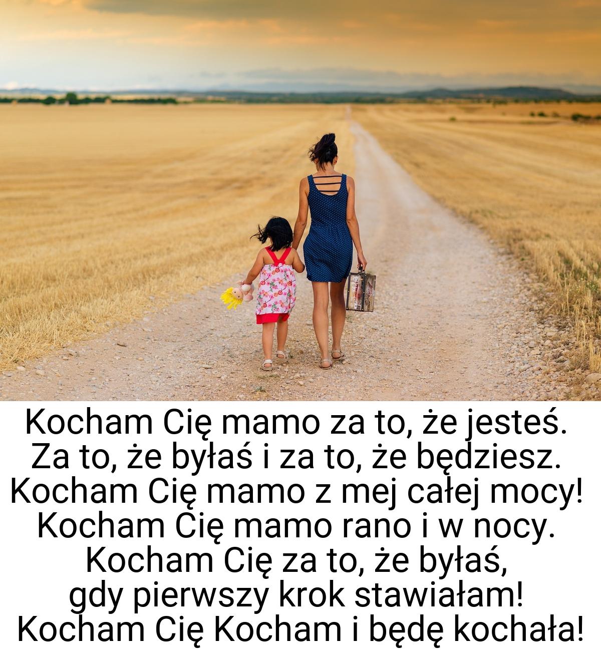 Kocham Cię mamo za to, że jesteś. Za to, że byłaś i za to