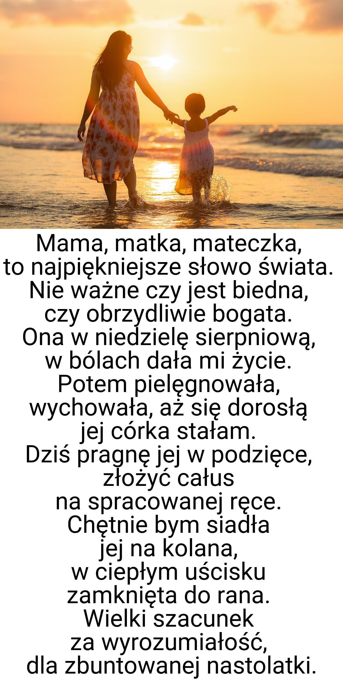 Mama, matka, mateczka, to najpiękniejsze słowo świata. Nie