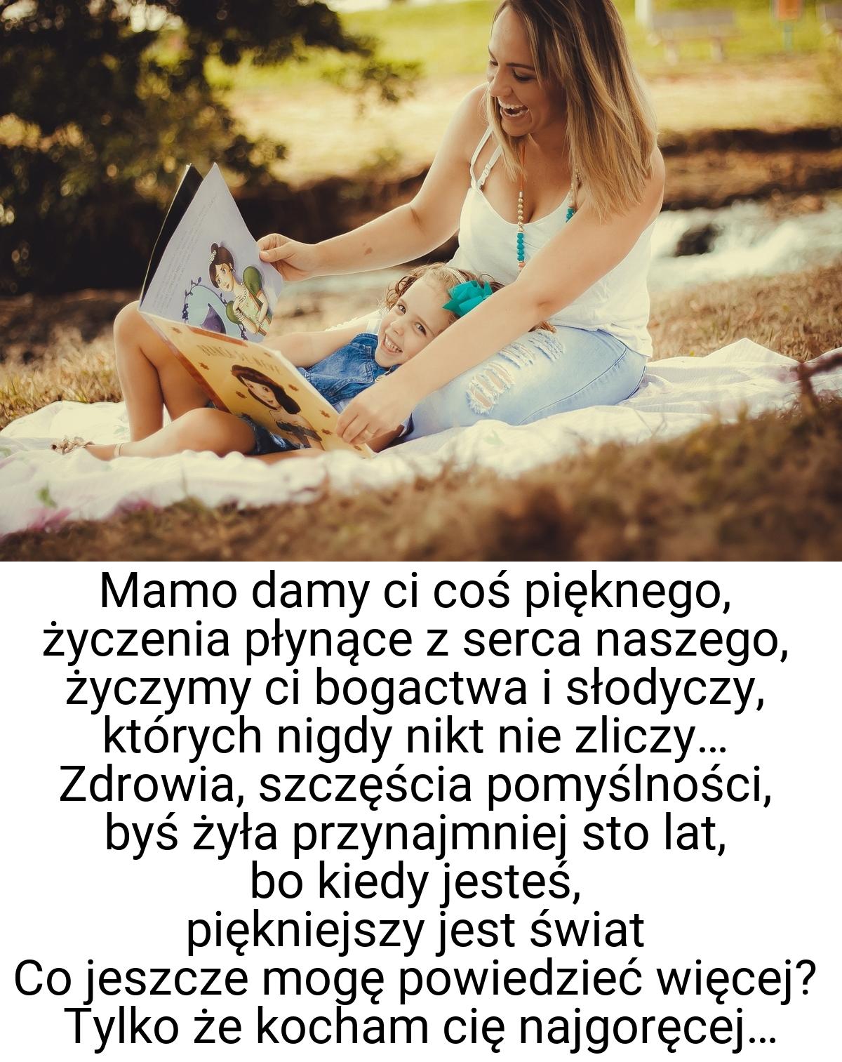 Mamo damy ci coś pięknego, życzenia płynące z serca