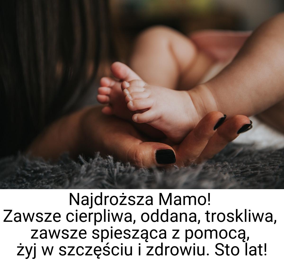 Najdroższa Mamo! Zawsze cierpliwa, oddana, troskliwa