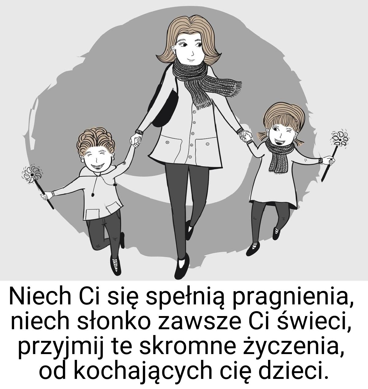 Niech Ci się spełnią pragnienia, niech słonko zawsze Ci