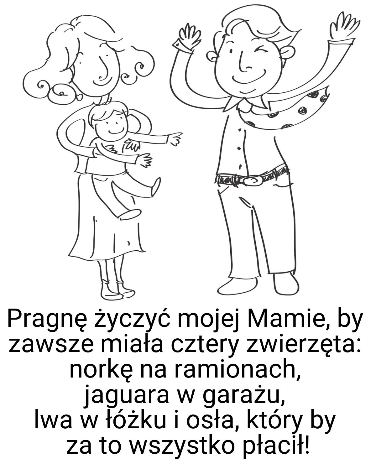 Pragnę życzyć mojej Mamie, by zawsze miała cztery