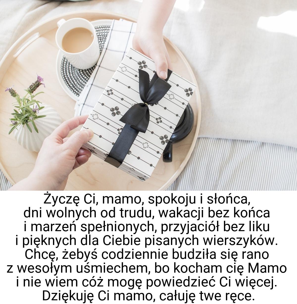 Życzę Ci, mamo, spokoju i słońca, dni wolnych od trudu