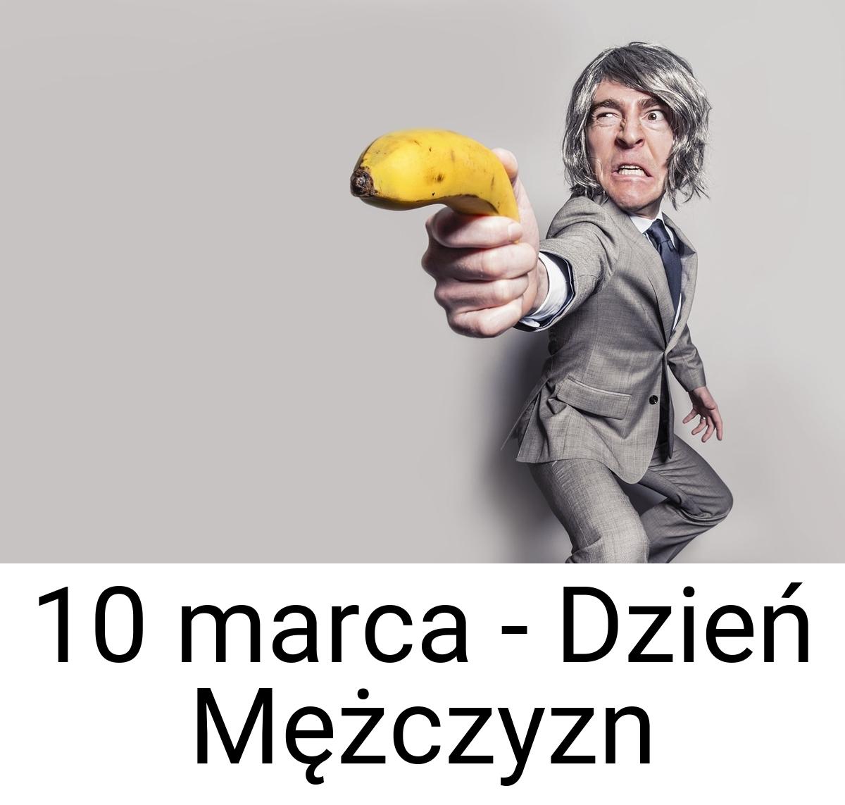 10 marca - Dzień Mężczyzn