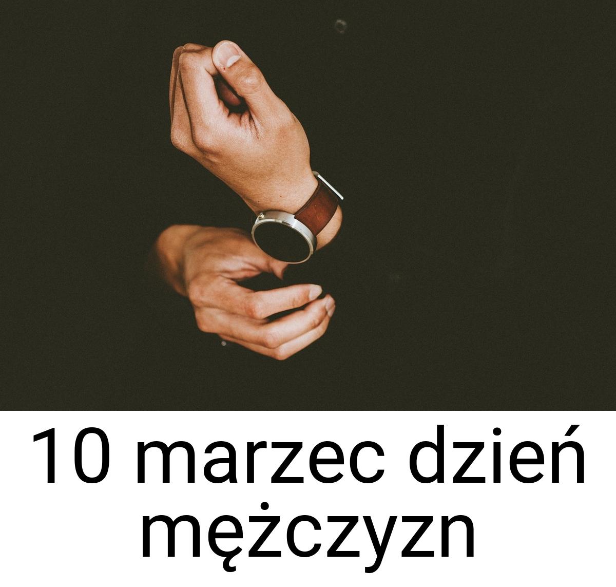 10 marzec dzień mężczyzn