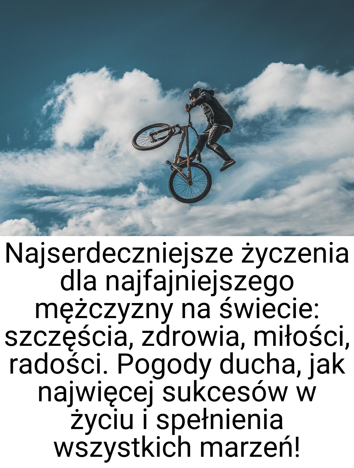 Najserdeczniejsze życzenia dla najfajniejszego mężczyzny na