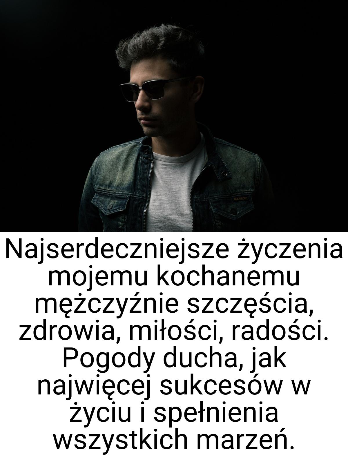 Najserdeczniejsze życzenia mojemu kochanemu mężczyźnie