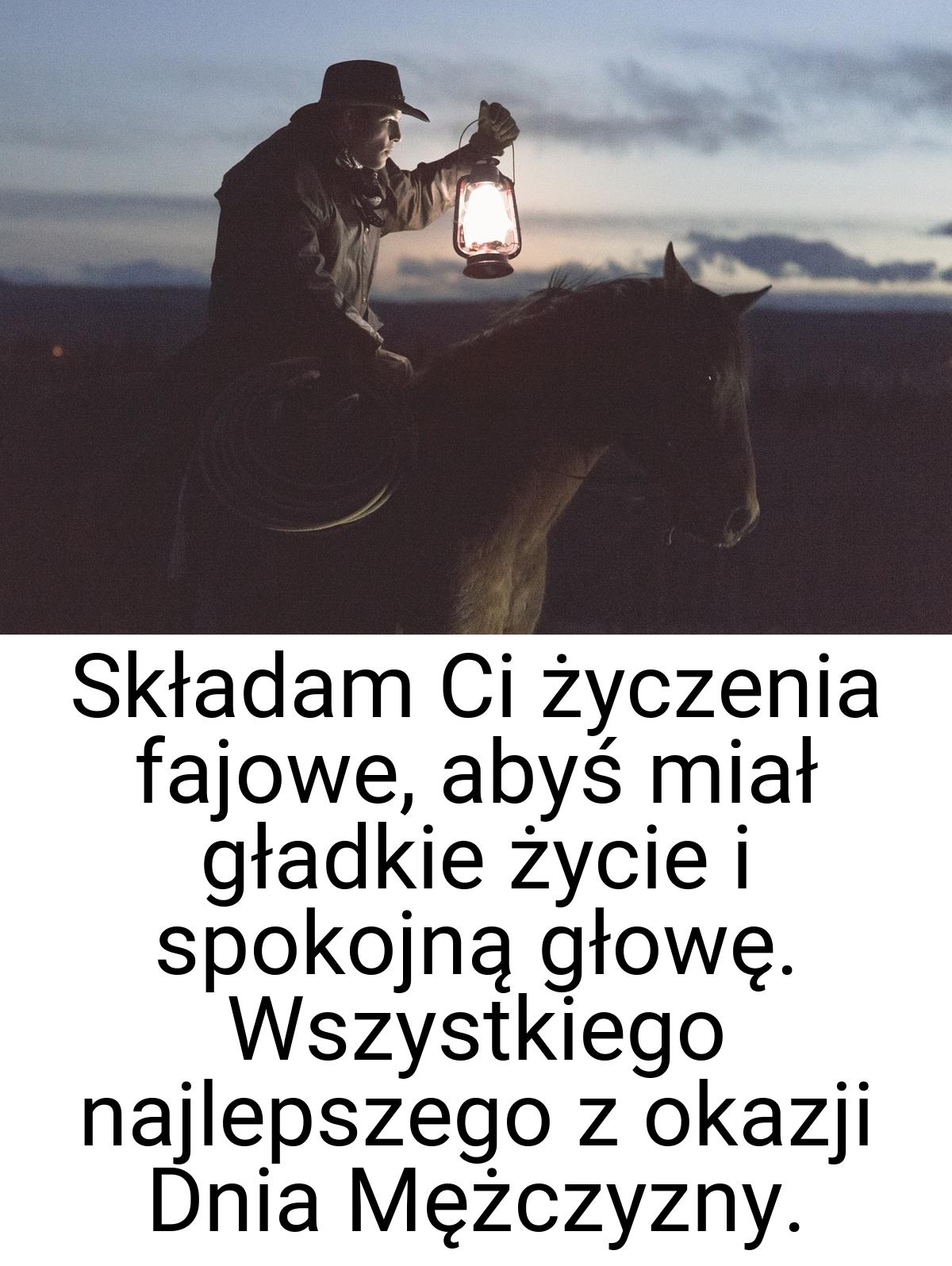 Składam Ci życzenia fajowe, abyś miał gładkie życie i