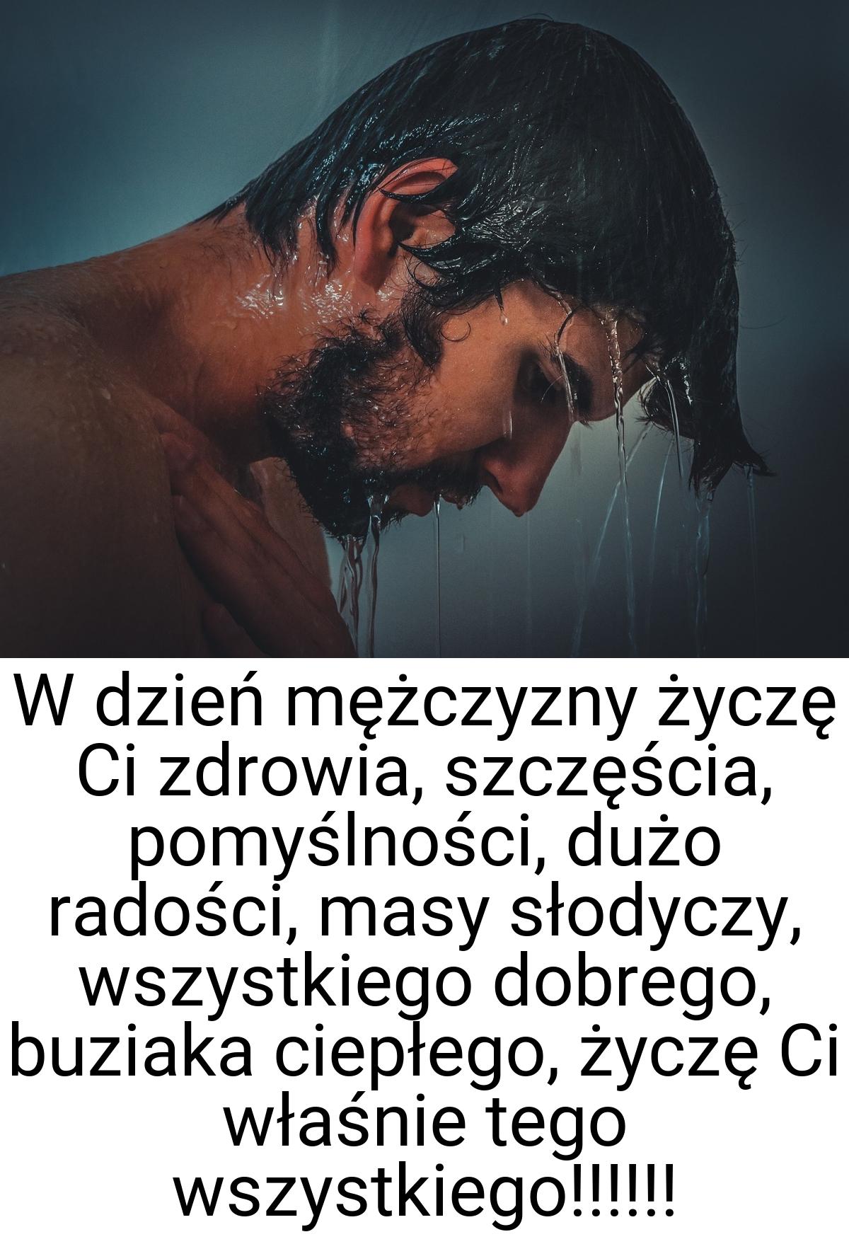 W dzień mężczyzny życzę Ci zdrowia, szczęścia, pomyślności