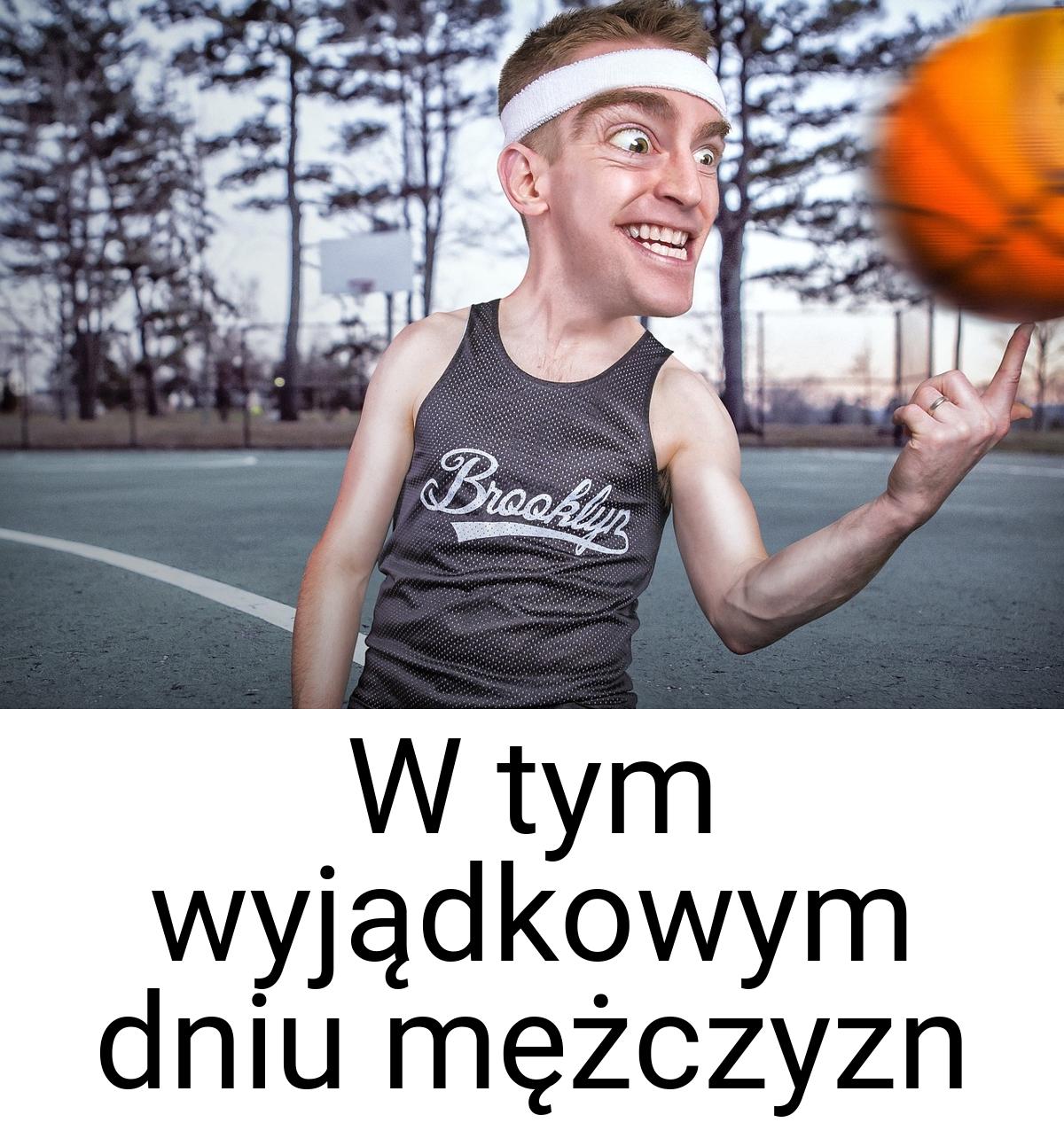 W tym wyjądkowym dniu mężczyzn