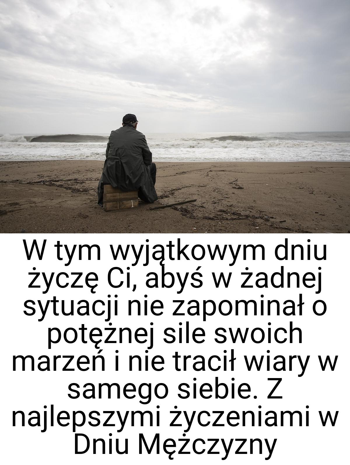 W tym wyjątkowym dniu życzę Ci, abyś w żadnej sytuacji nie