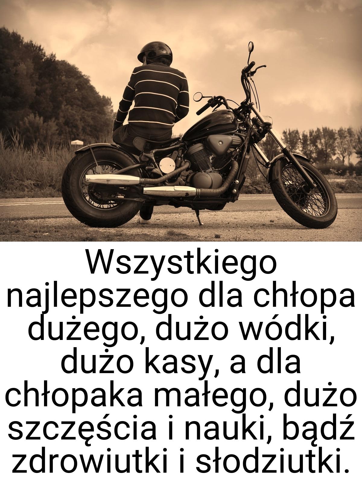 Wszystkiego najlepszego dla chłopa dużego, dużo wódki, dużo