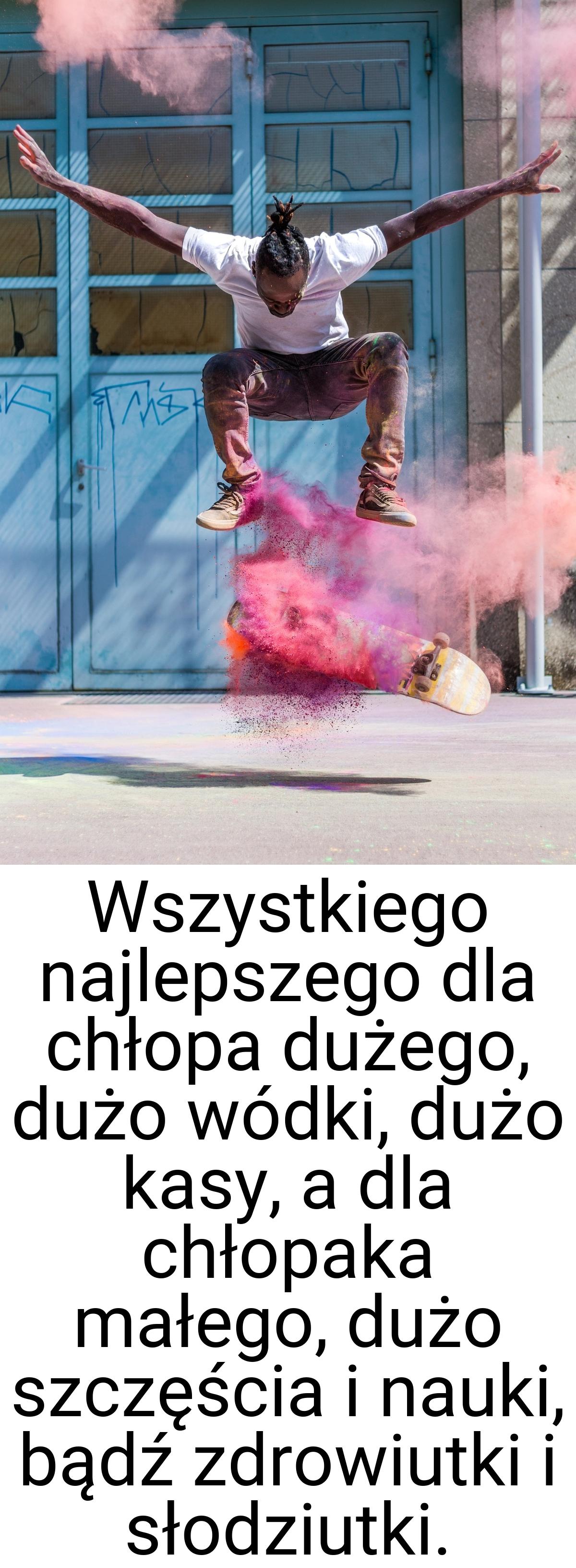 Wszystkiego najlepszego dla chłopa dużego, dużo wódki, dużo