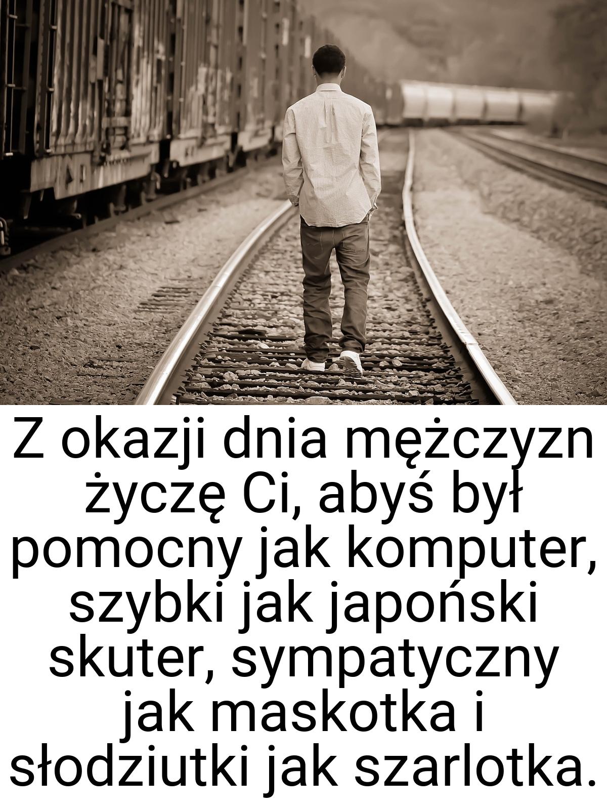 Z okazji dnia mężczyzn życzę Ci, abyś był pomocny jak