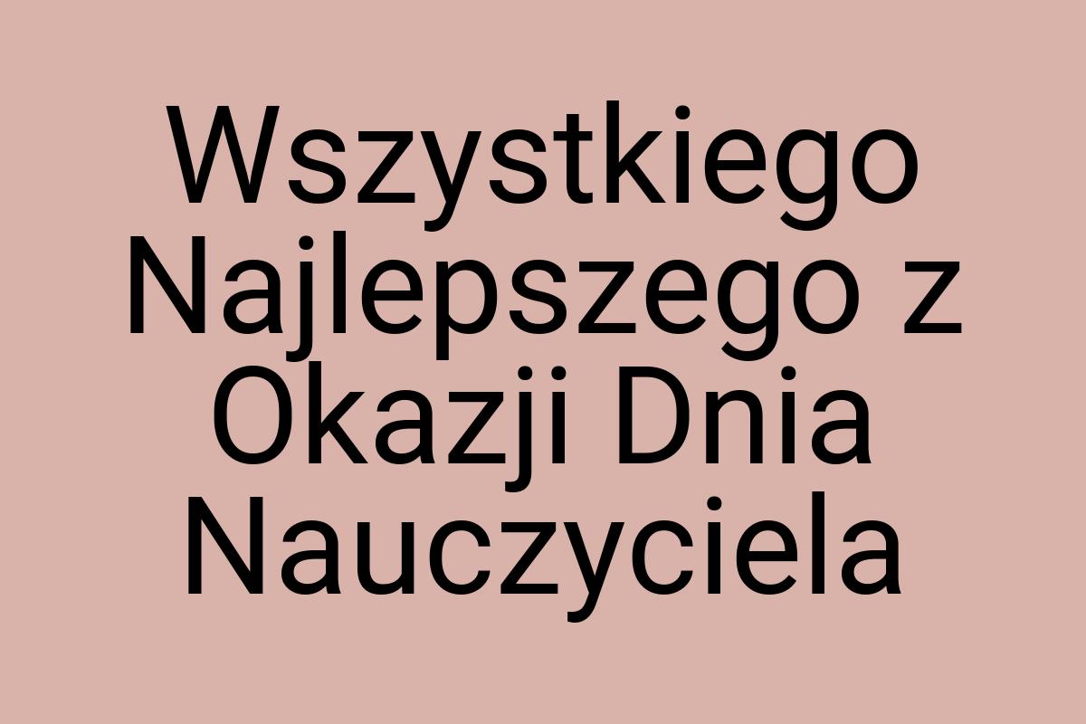 Wszystkiego Najlepszego z Okazji Dnia Nauczyciela