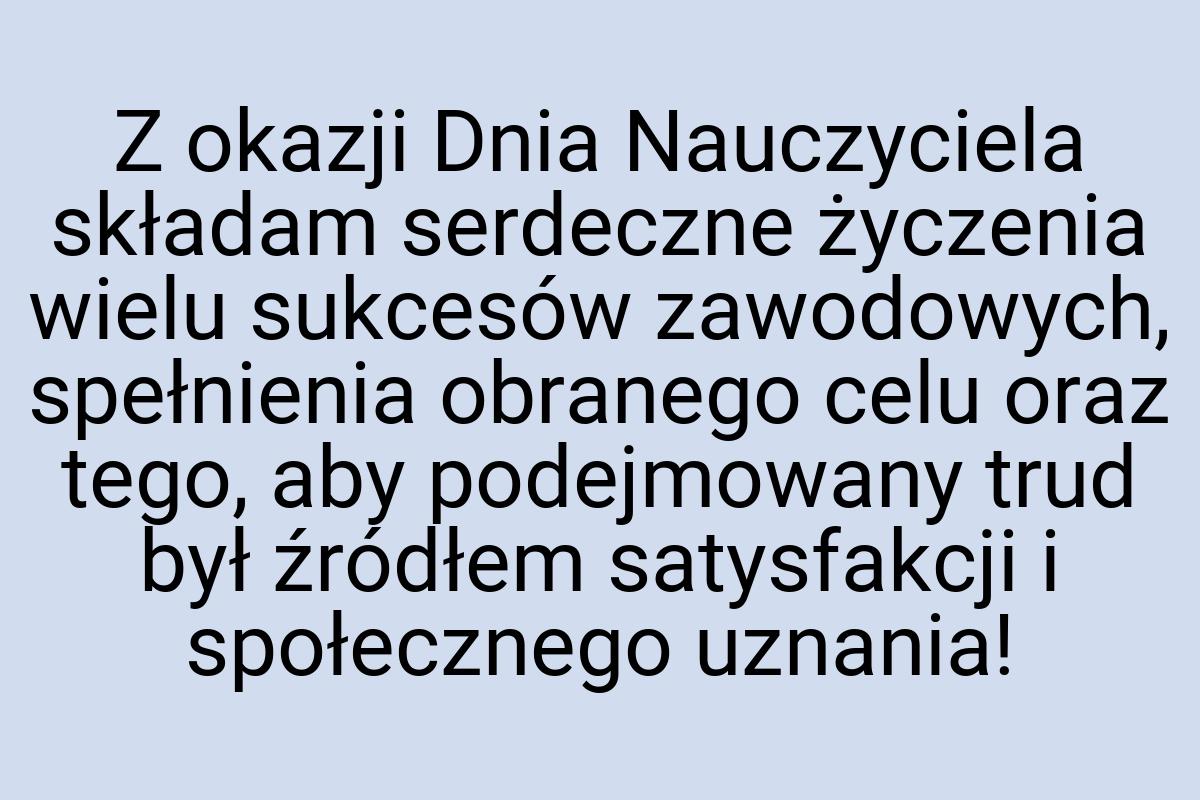 Z okazji Dnia Nauczyciela składam serdeczne życzenia wielu