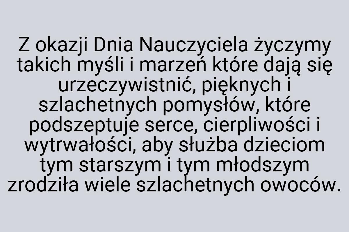 Z okazji Dnia Nauczyciela życzymy takich myśli i marzeń