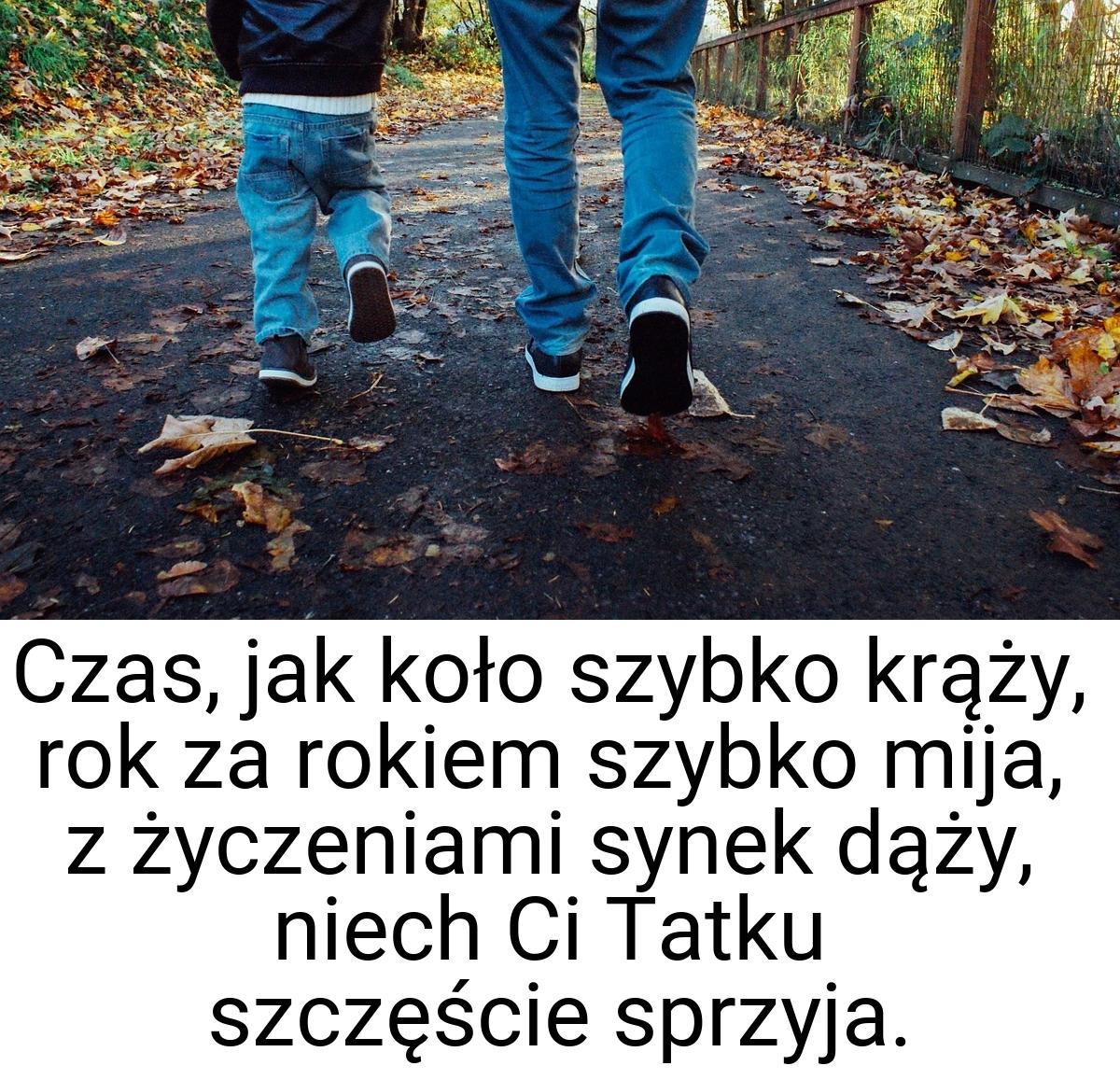 Czas, jak koło szybko krąży, rok za rokiem szybko mija, z