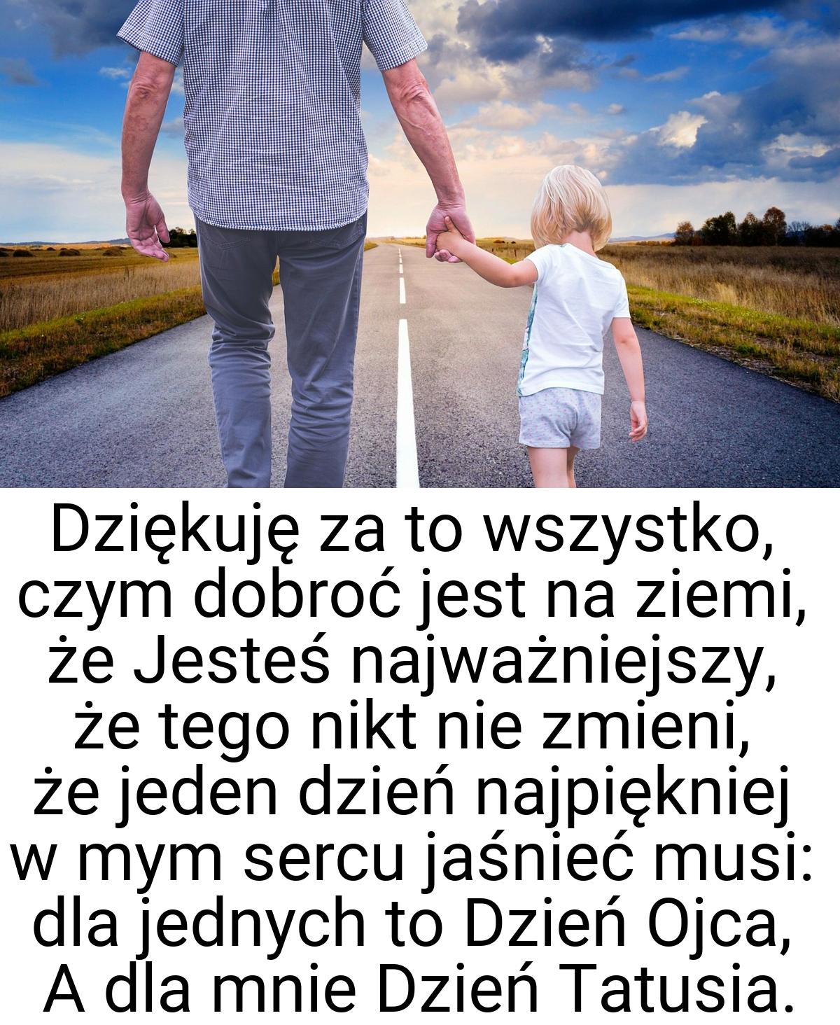 Dziękuję za to wszystko, czym dobroć jest na ziemi, że