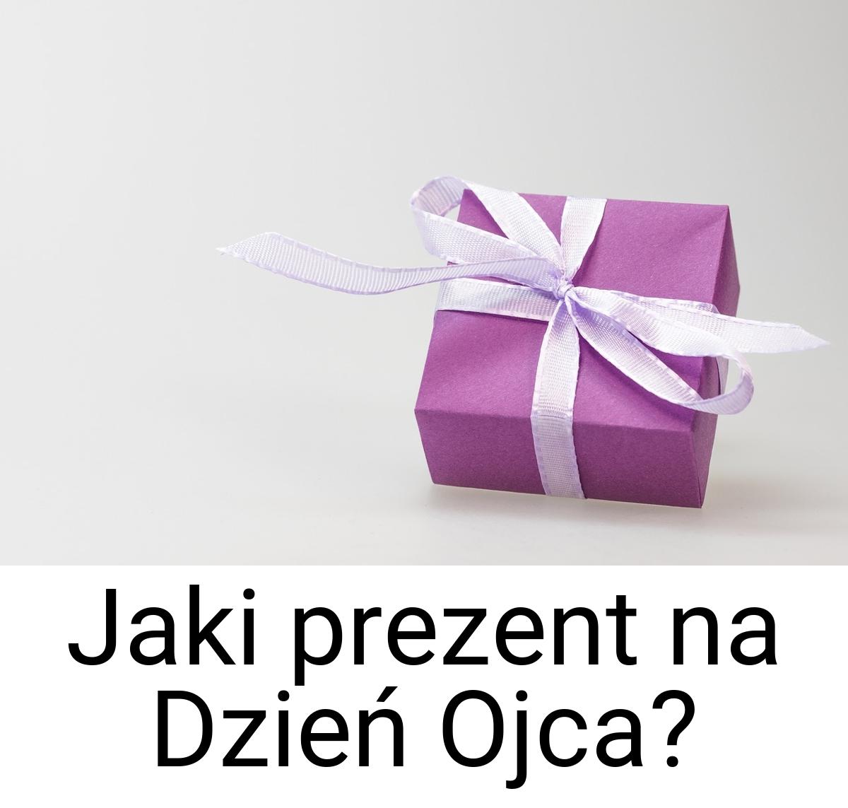 Jaki prezent na Dzień Ojca