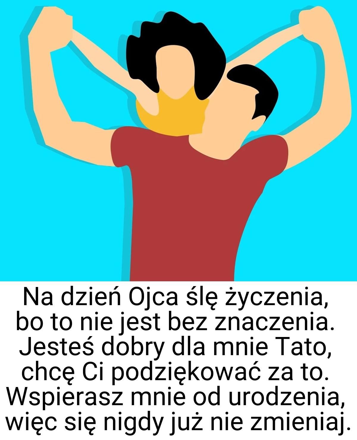 Na dzień Ojca ślę życzenia, bo to nie jest bez znaczenia