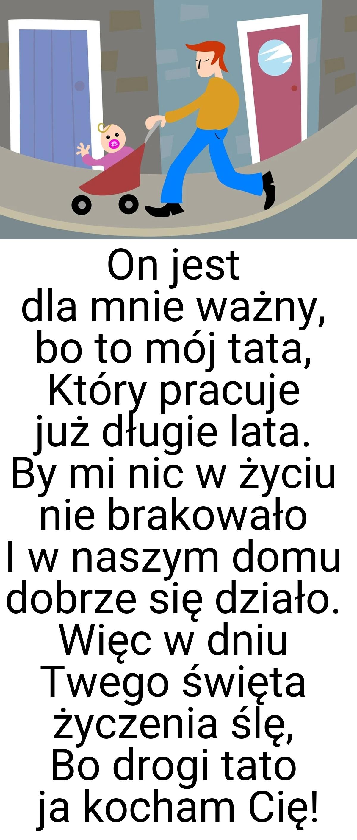 On jest dla mnie ważny, bo to mój tata, Który pracuje już