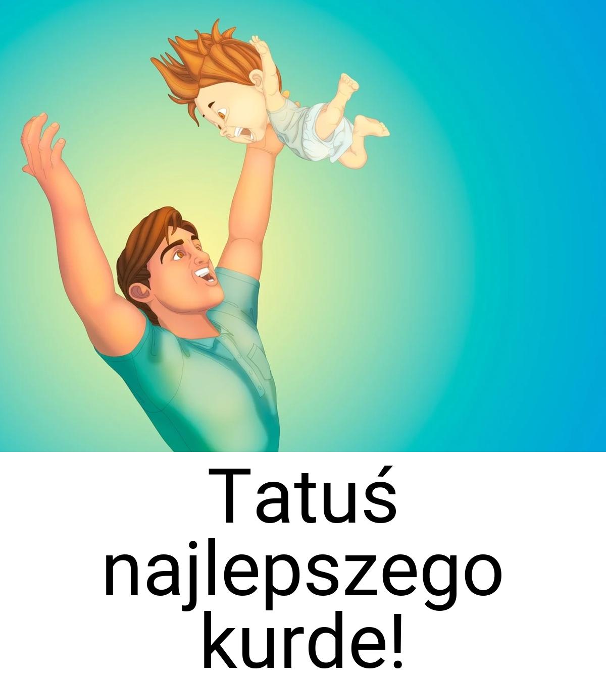 Tatuś najlepszego kurde