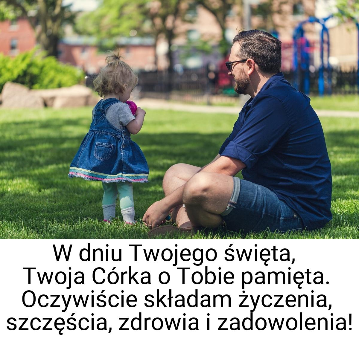 W dniu Twojego święta, Twoja Córka o Tobie pamięta