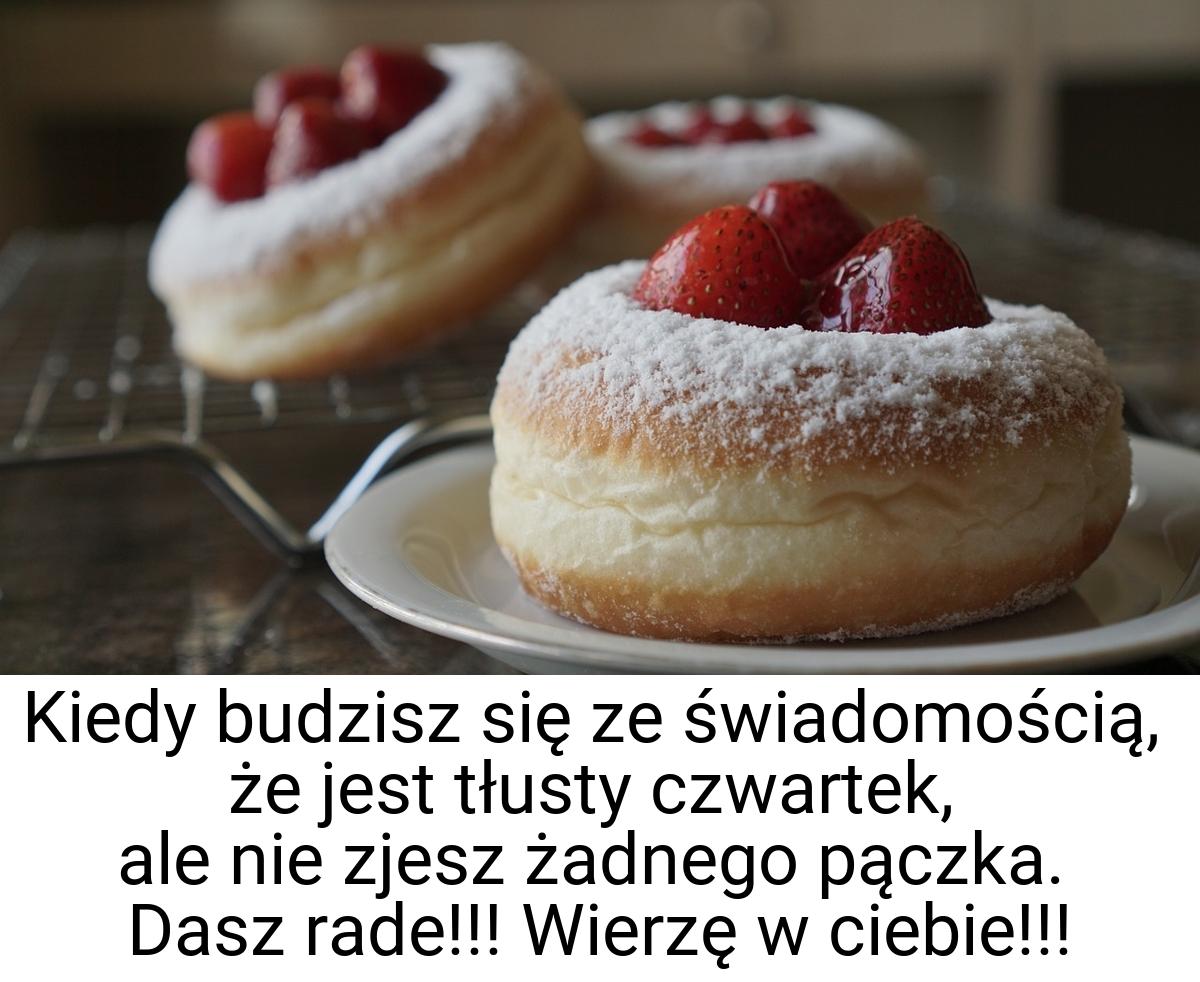 Kiedy budzisz się ze świadomością, że jest tłusty czwartek