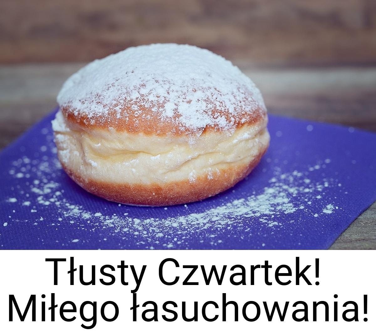 Tłusty Czwartek! Miłego łasuchowania