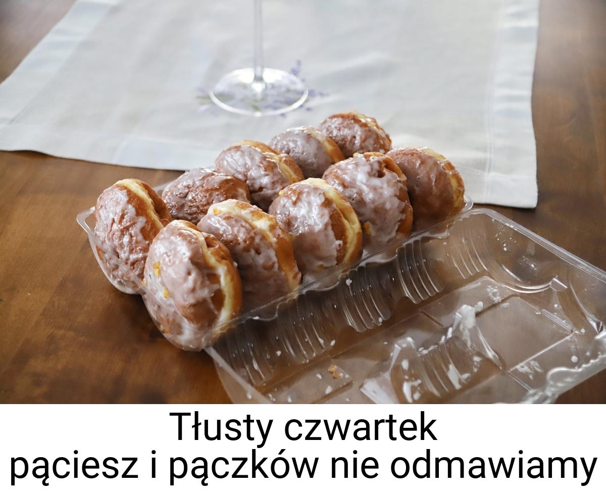 Tłusty czwartek pąciesz i pączków nie odmawiamy