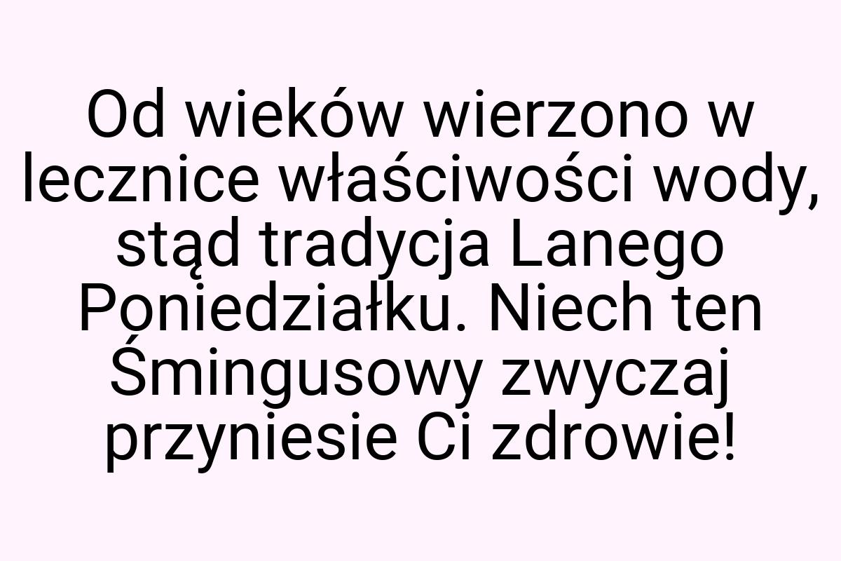 Od wieków wierzono w lecznice właściwości wody, stąd