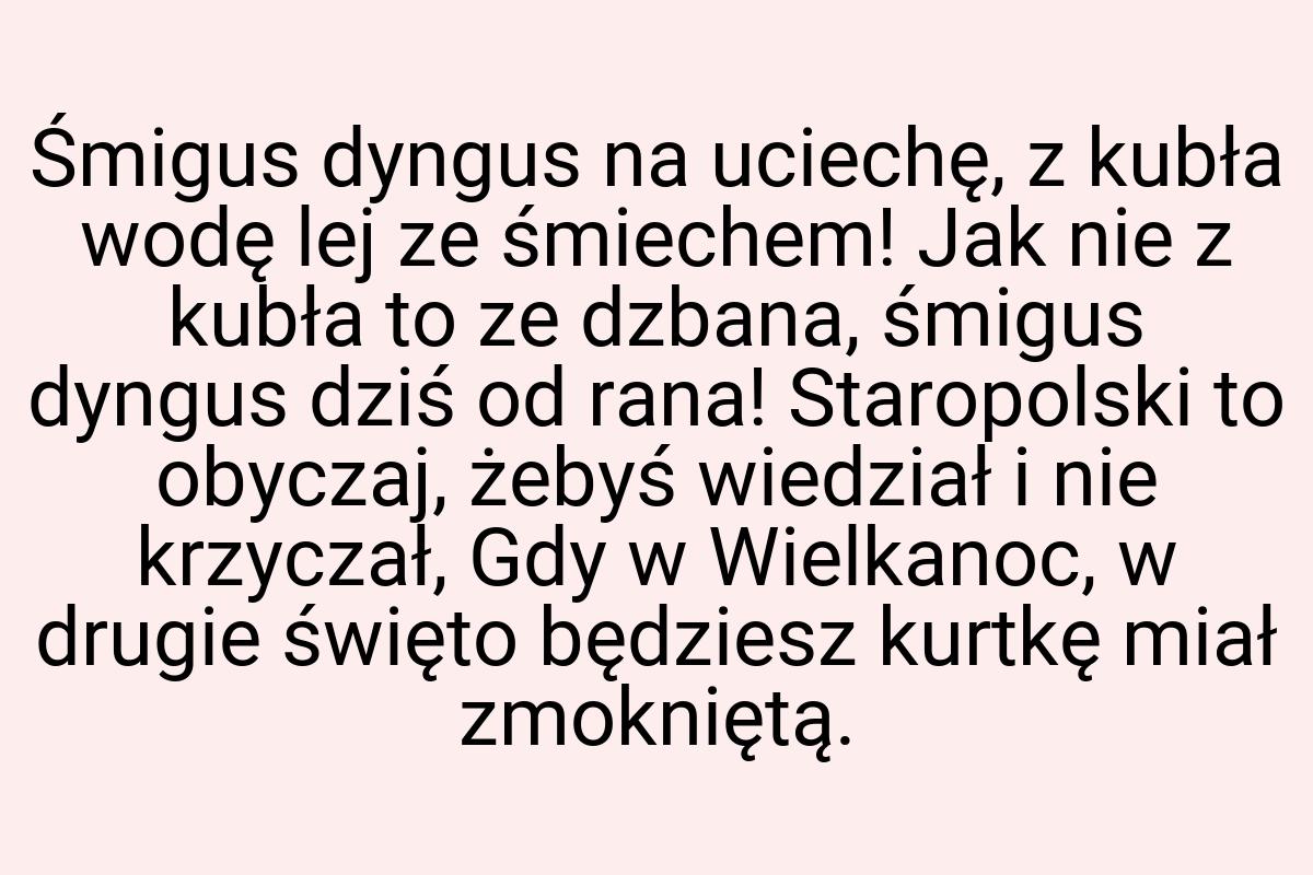 Śmigus dyngus na uciechę, z kubła wodę lej ze śmiechem! Jak