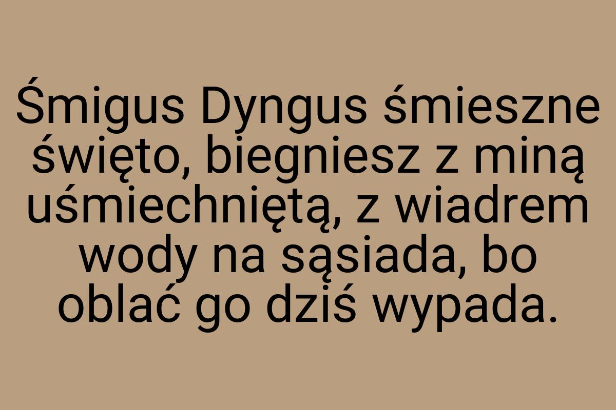 Śmigus Dyngus śmieszne święto, biegniesz z miną