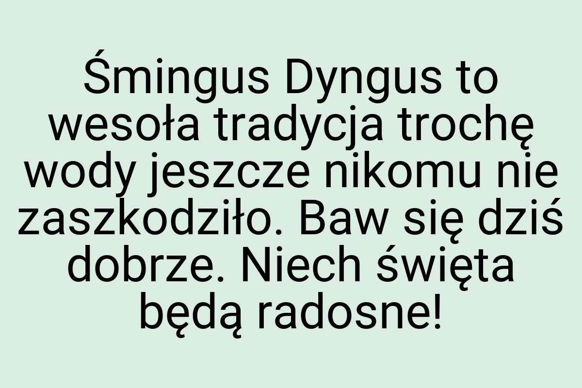 Śmingus Dyngus to wesoła tradycja trochę wody jeszcze
