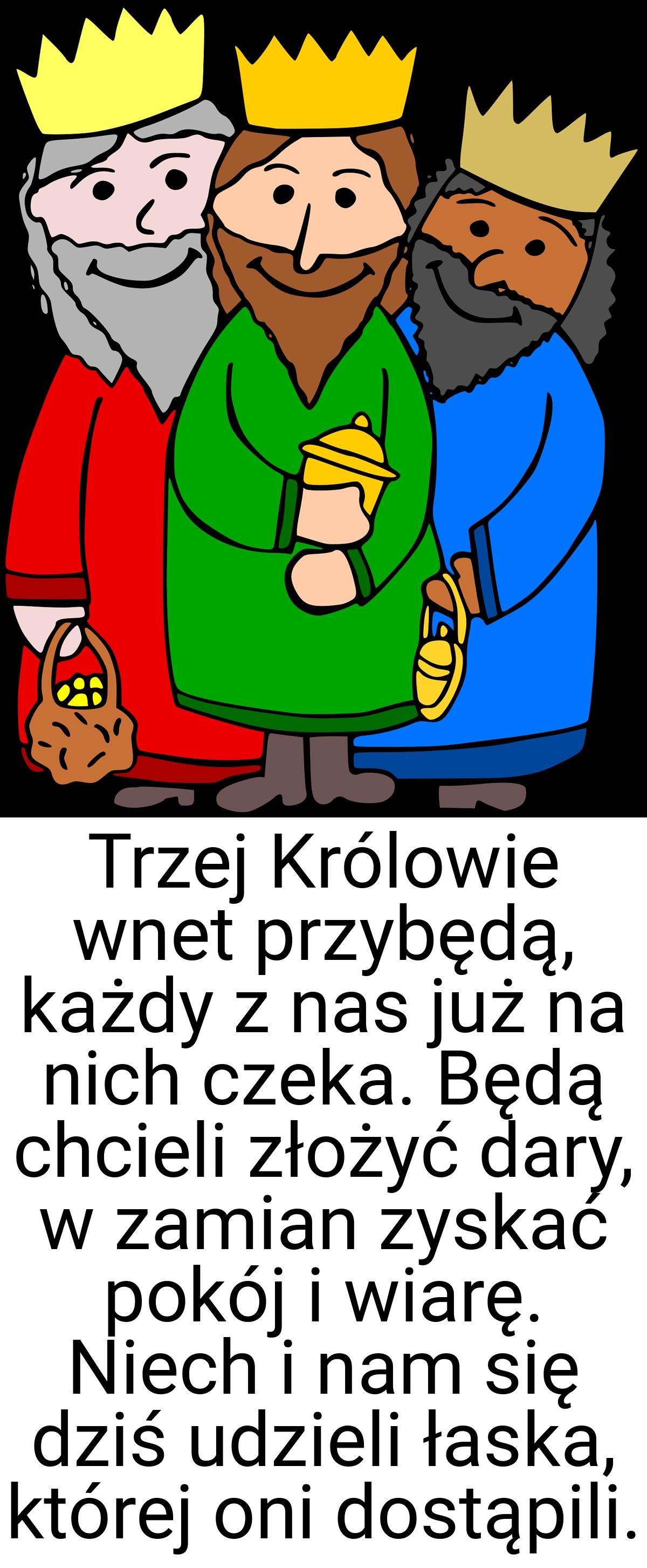 Trzej Królowie wnet przybędą, każdy z nas już na nich