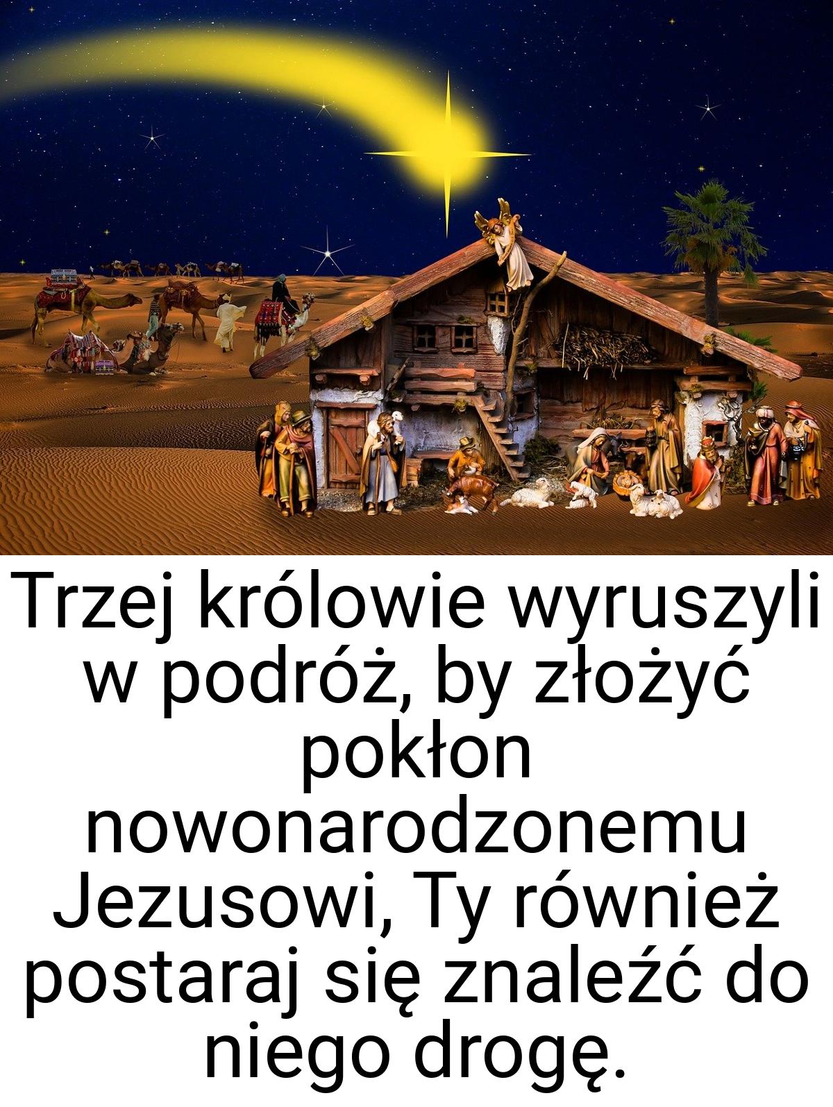 Trzej królowie wyruszyli w podróż, by złożyć pokłon