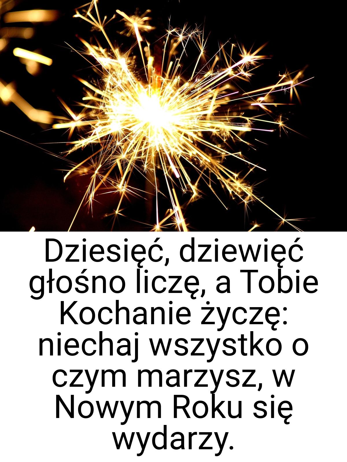 Dziesięć, dziewięć głośno liczę, a Tobie Kochanie życzę