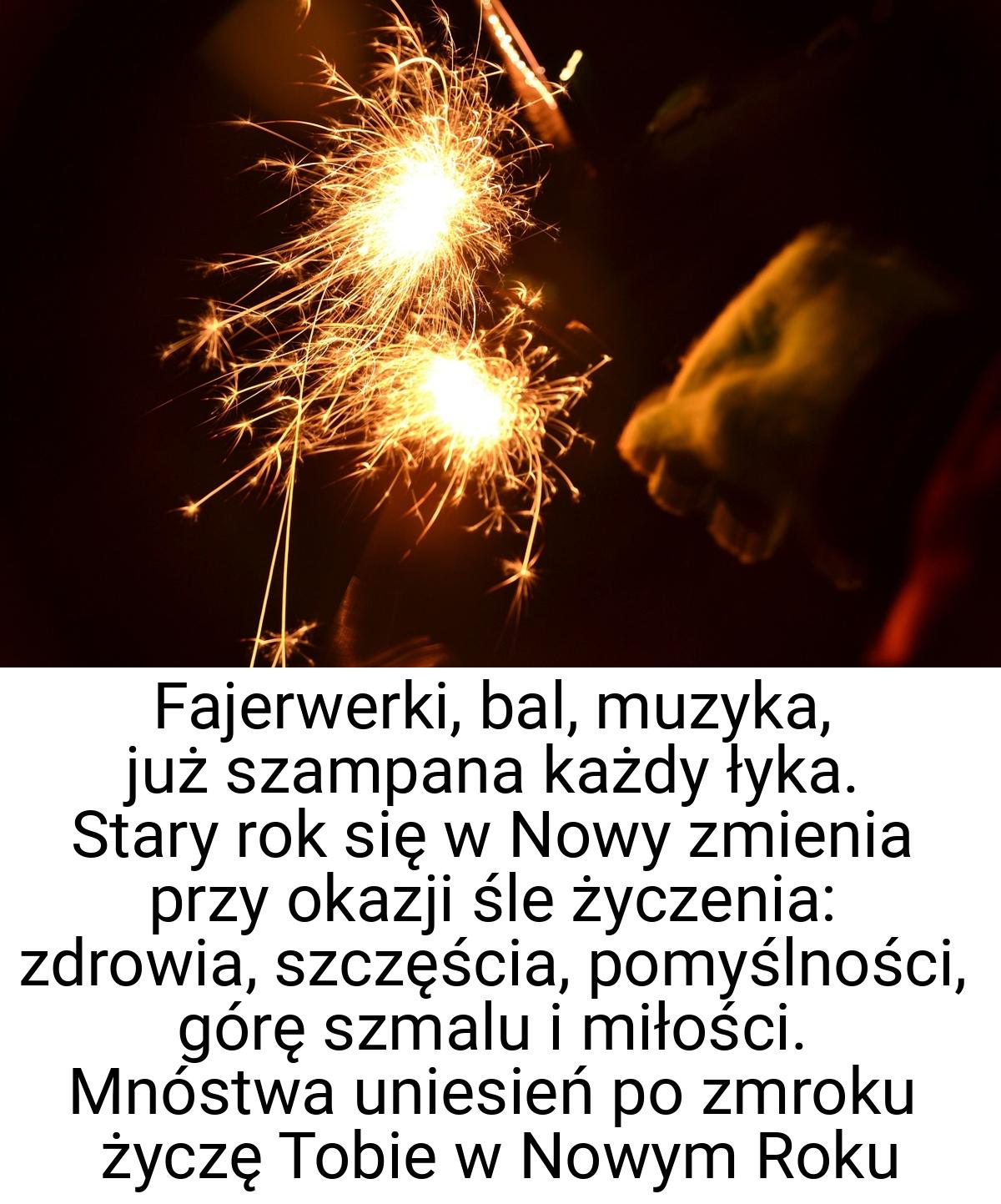 Fajerwerki, bal, muzyka, już szampana każdy łyka. Stary rok